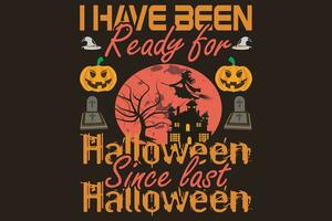 io avere stato pronto per Halloween da il ultimo Halloween maglietta design vettore