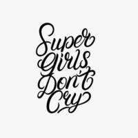 super ragazze Dont piangere mano scritto lettering calligrafia Citazione, frase. isolato su sfondo. vettore illustrazione.