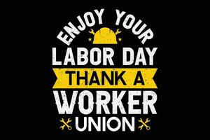 godere il tuo lavoro duro e faticoso giorno grazie un' lavoratore unione maglietta modello vettore