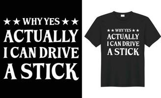 perché sì in realtà io può guidare un' bastone tipografia vettore maglietta design
