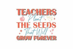 insegnanti pianta il semi quello volontà crescere per sempre tipografia t camicia design vettore
