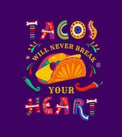 messicano Citazione, tacos volontà mai rompere il tuo cuore vettore