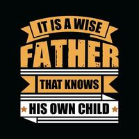 esso è un' saggio padre quello conosce il suo proprio bambino, creativo padri giorno maglietta design. vettore
