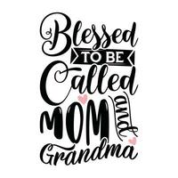 benedetto per essere chiamato mamma e nonna citazioni lettering design vettore