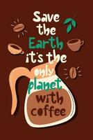 disegnato a mano lettering manifesto Salva il terra suo il solo pianeta con caffè. design per ristorante, sbarra, caffè Casa. vettore