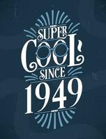 super freddo da 1949. 1949 compleanno tipografia maglietta design. vettore