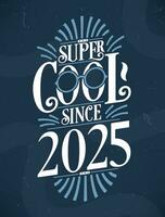 super freddo da 2025. 2025 compleanno tipografia maglietta design. vettore