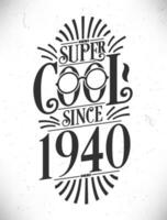 super freddo da 1940. Nato nel 1940 tipografia compleanno lettering design. vettore