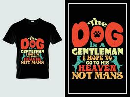 cane tipografia t camicia design vettore, il cane è un' signore io speranza per partire per il suo Paradiso non mans vettore