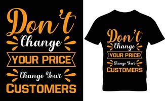 non fare modificare il tuo prezzo modificare il tuo i clienti tipografia maglietta design vettore