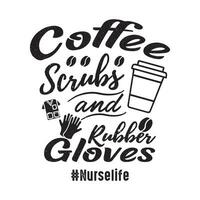 caffè citazione e detto - caffè scrub e gomma da cancellare guanti. infermiera vita maglietta design. vettore