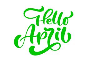 Frase di calligrafia verde Ciao aprile. Vettore disegnato a mano testo isolato