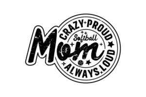 pazzo orgoglioso sempre softball mamma eps design. mamma maglietta design vettore