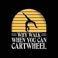 ragazza ruota di carro - perché camminare quando voi può ruota di carro - ginnasta ginnastica maglietta design. vettore