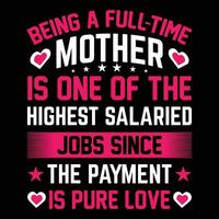 essere un' pieno tempo madre è uno di il massimo stipendiato lavori da il pagamento è puro amore camicia Stampa modello vettore