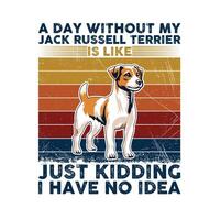 un' giorno senza mio Jack russell terrier tipografia maglietta illustrazione professionista vettore