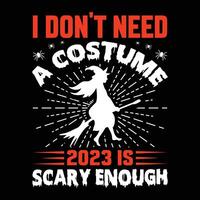 io non fare bisogno un' costume 2023 è pauroso abbastanza vettore, tipografia, Halloween t camicia design vettore
