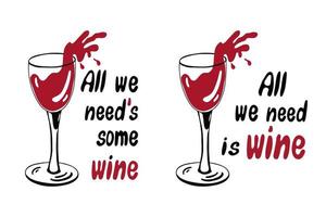 tutto ciò di cui abbiamo bisogno è una quantità di vino. bicchiere di vino illustrazione e scritte vettore