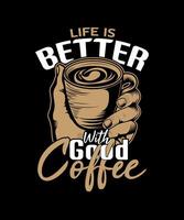 vita è meglio con bene caffè vettore maglietta design.