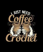 io appena bisogno caffè e mio uncinetto caffè amore maglietta design. vettore