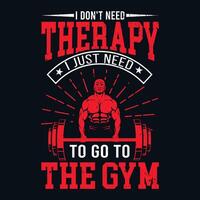 io non fare bisogno terapia io appena bisogno per partire per il Palestra fitness vettore grphic maglietta disegni