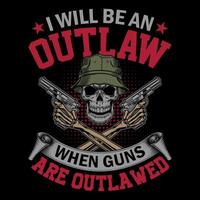 io volontà essere un fuorilegge quando pistole siamo fuorilegge - cranio con pistola maglietta design , manifesto vettore
