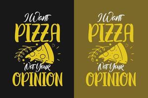 voglio la pizza non la tua opinione tipografia di pizza scritte citazioni colorate per t-shirt e merchandising vettore