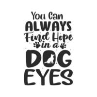 puoi sempre trovare la speranza in un cane occhi cane svg tipografia lettering t-shirt citazioni vettore