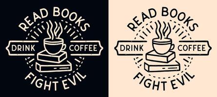 leggere libri bevanda caffè combattimento il male lettering distintivo camicia design logo Vintage ▾ retrò buio il mondo accademico estetico libro amante tazza disegno divertente citazioni per libresco cristiano ragazza Stampa manifesto vettore