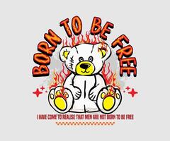 Nato per essere gratuito slogan con orso Bambola ardente fiamme illustrazione per t camicia disegno, strada indossare e urbano stile vettore