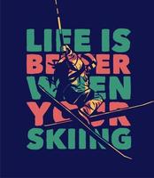 la vita del design della maglietta è migliore quando si scia con l'illustrazione piatta dello sci dell'uomo vettore