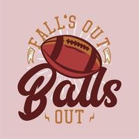 t shirt design fall's out balls out with rugby ball vintage illustration vettore