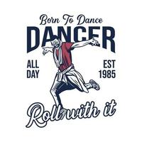 poster design nato per ballare ballerino roll with it all day est 1985 con uomo che balla illustrazione vintage vettore