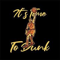 design della maglietta è il momento di schiacciare con l'illustrazione vintage di basket di uomo slam dunk vettore
