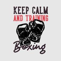 t-shirt design slogan tipografia mantieni la calma e allena la boxe con i guantoni da boxe illustrazione vintage vettore