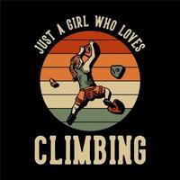 t shirt design solo una ragazza che ama l'arrampicata su roccia con scalatore donna che si arrampica sulla parete di roccia illustrazione vintage vettore