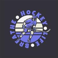 logo design hockey la vita respira con il giocatore di hockey che tiene la mazza da hockey quando si fa scorrere sul ghiaccio illustrazione vintage vettore