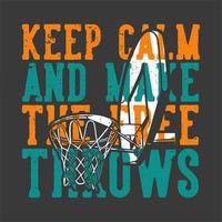 t-shirt design slogan tipografia mantieni la calma e fai i tiri liberi con l'illustrazione vintage del canestro da basket