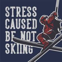 t shirt design stress causato non sciare con l'uomo che gioca a sci vintage illustrazione vettore