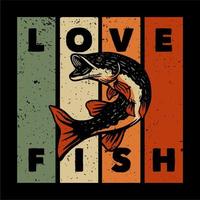 t shirt design love fish con illustrazione vintage di pesce luccio del nord vettore
