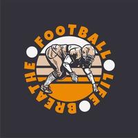 logo design football life respira con il giocatore di football che fa l'illustrazione dell'annata di posizione di placcaggio vettore