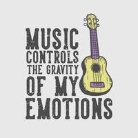 t-shirt design slogan tipografia musica controlla la gravità delle mie emozioni con l'illustrazione vintage di ukulele vettore