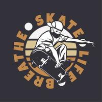 logo design skate vita respira con l'uomo che gioca a skateboard illustrazione vintage vettore