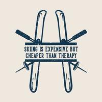 t-shirt design lo sci è costoso ma più economico della terapia con doppia tavola da neve e illustrazione vintage del bastoncino da sci vettore