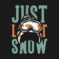 t-shirt design slogan tipografia lascia che nevichi con cappello invernale e occhiali da sci illustrazione vintage vettore