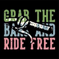 t-shirt design slogan tipografia afferrare le sbarre e cavalcare liberamente con il manubrio della bicicletta illustrazione vintage vettore