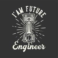 t-shirt design slogan tipografia i'am future engineer vettore