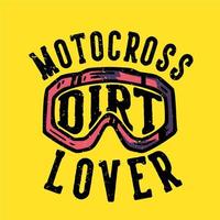 t-shirt design slogan tipografia motocross sporco amante con occhiali da motocross illustrazione vintage vettore