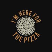 t shirt design sono qui per la pizza con pizza e sfondo nero illustrazione vintage vettore