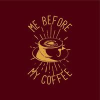 la maglietta mi disegna prima del mio caffè con una tazza di caffè e cioccolato sfondo vintage illustrazione vettore